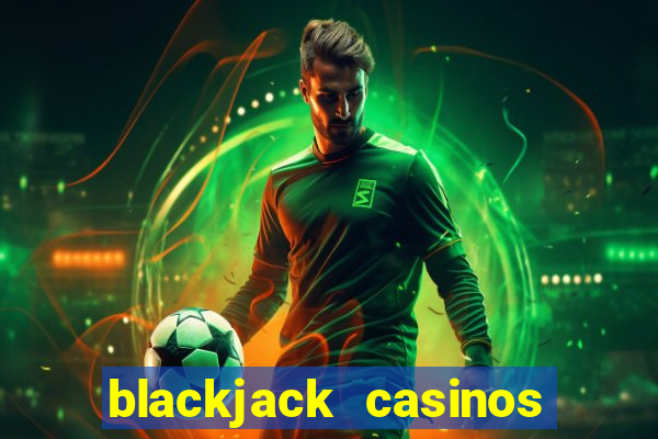 blackjack casinos online -onlinecasinosdeutschland.com