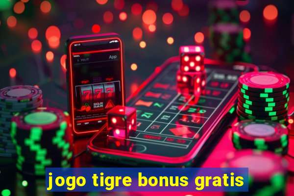 jogo tigre bonus gratis