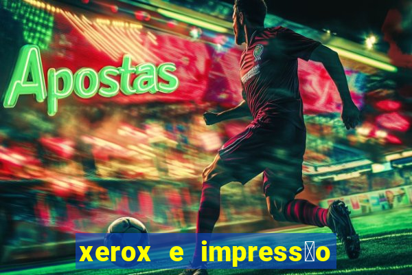 xerox e impress茫o 24 horas