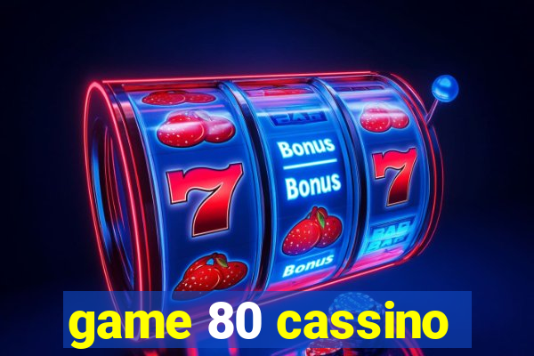 game 80 cassino