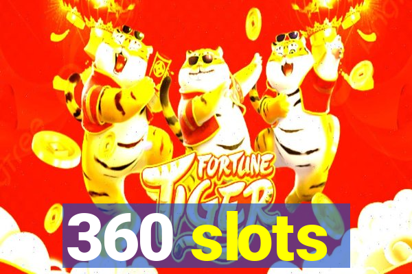 360 slots