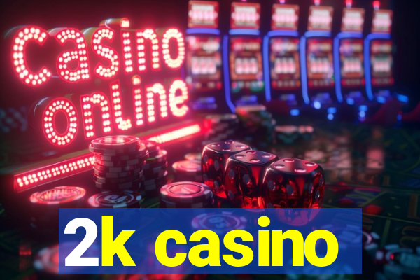 2k casino