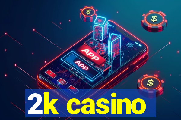 2k casino