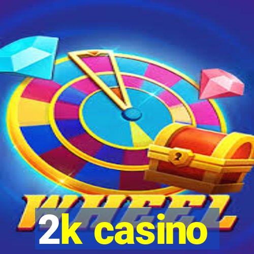 2k casino