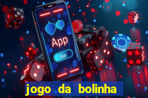 jogo da bolinha para ganhar dinheiro