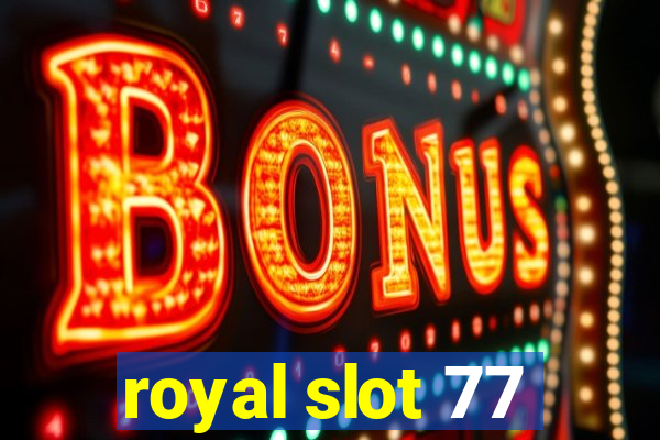 royal slot 77