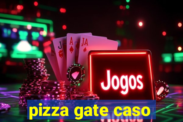 pizza gate caso