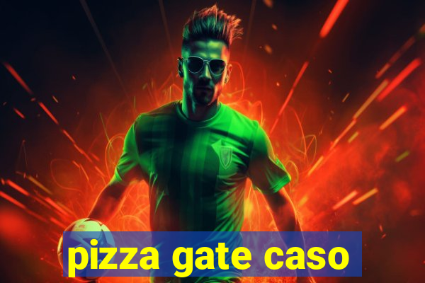 pizza gate caso