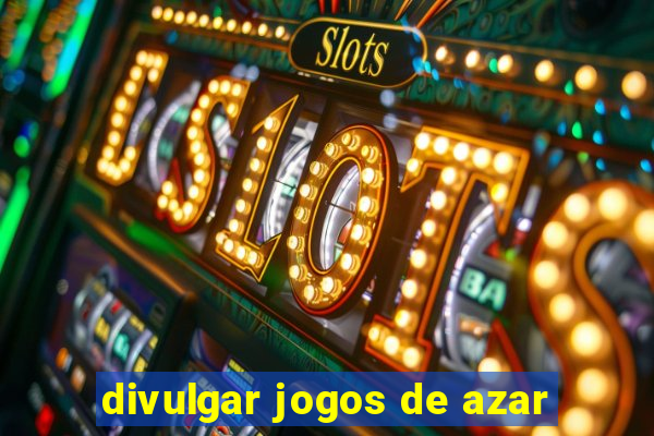 divulgar jogos de azar