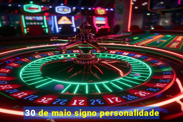 30 de maio signo personalidade