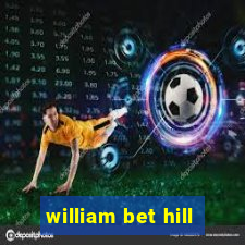 william bet hill