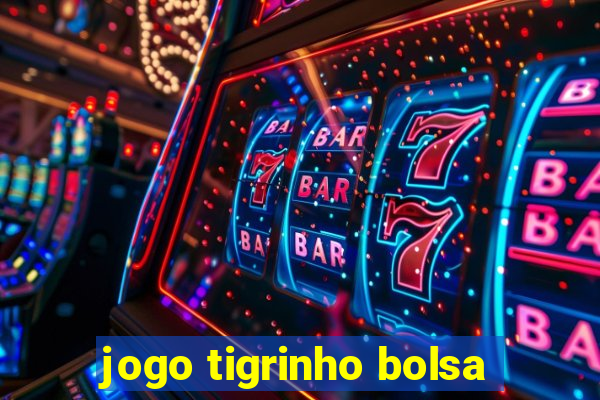 jogo tigrinho bolsa