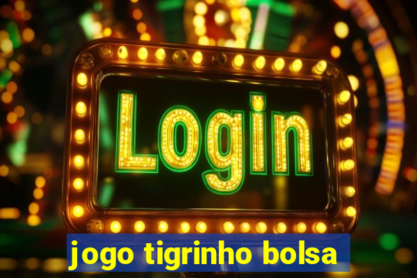 jogo tigrinho bolsa