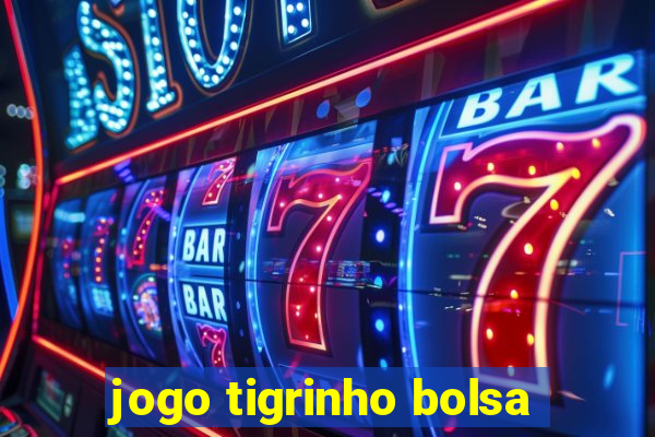 jogo tigrinho bolsa