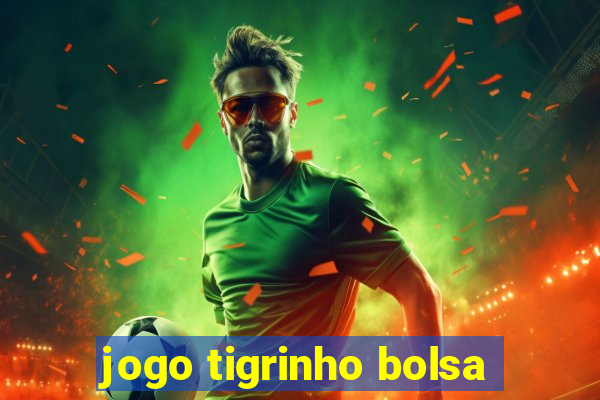 jogo tigrinho bolsa