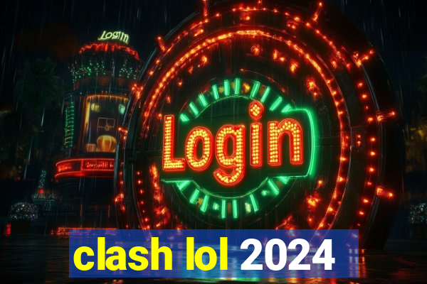 clash lol 2024