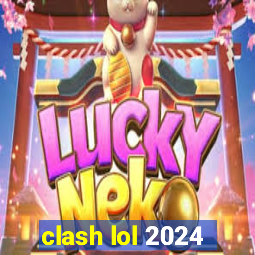 clash lol 2024