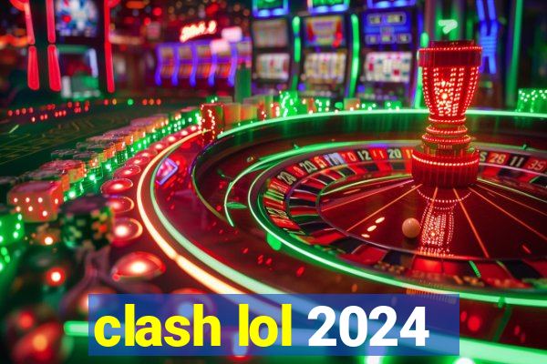 clash lol 2024