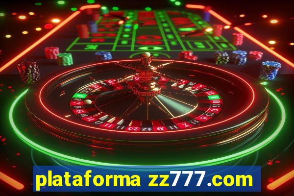 plataforma zz777.com