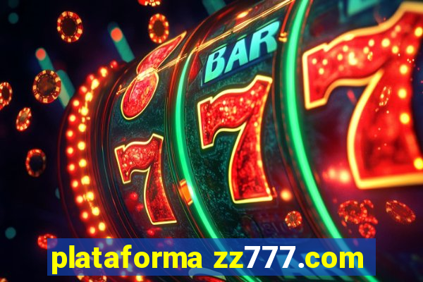 plataforma zz777.com