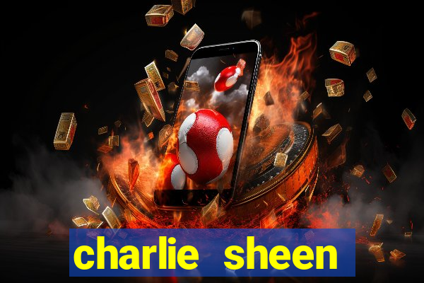 charlie sheen fortuna 2024