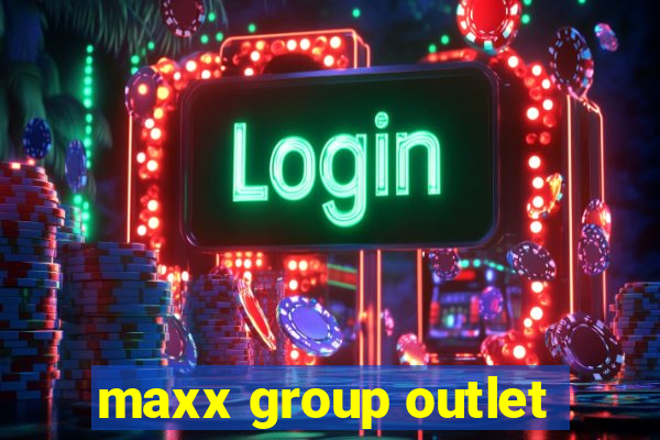 maxx group outlet