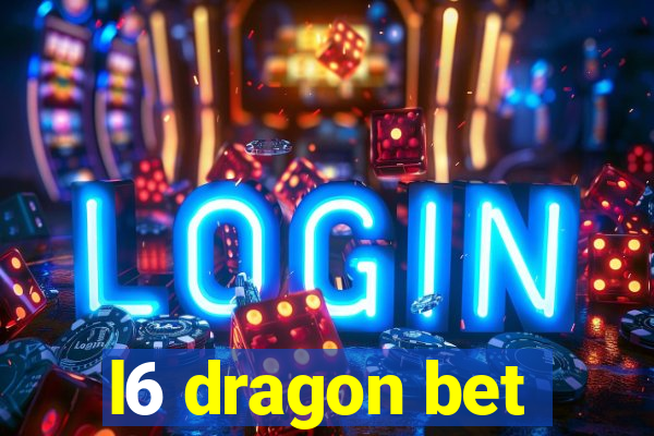 l6 dragon bet