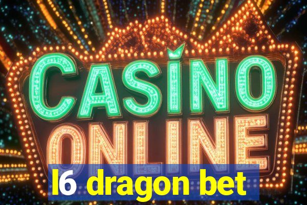 l6 dragon bet