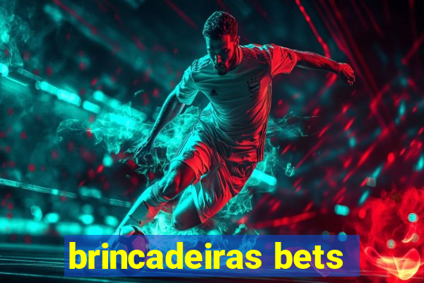 brincadeiras bets