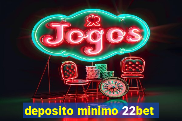 deposito minimo 22bet