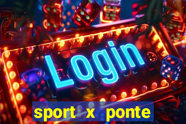 sport x ponte preta palpite