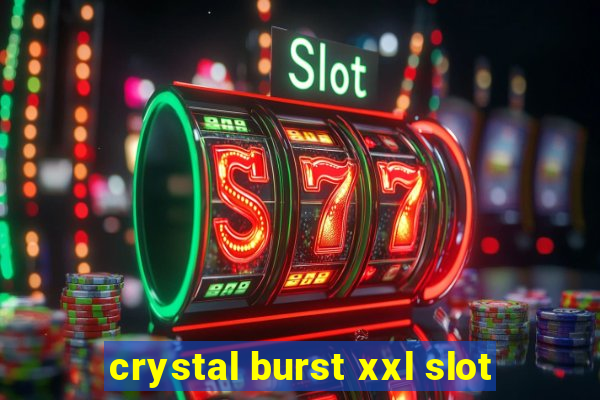 crystal burst xxl slot