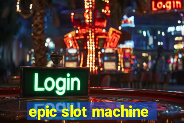 epic slot machine