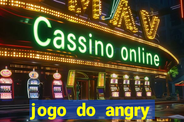 jogo do angry birds no rio