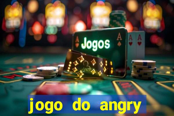 jogo do angry birds no rio