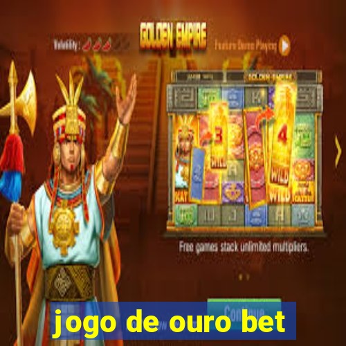 jogo de ouro bet