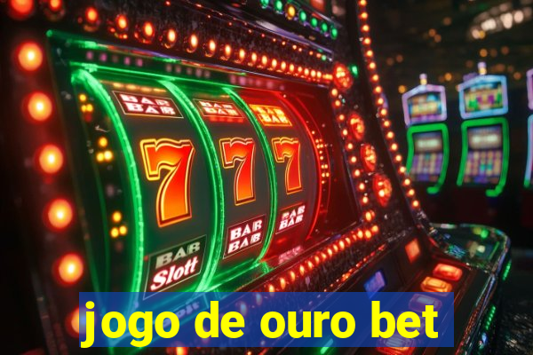 jogo de ouro bet