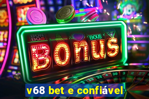 v68 bet e confiável