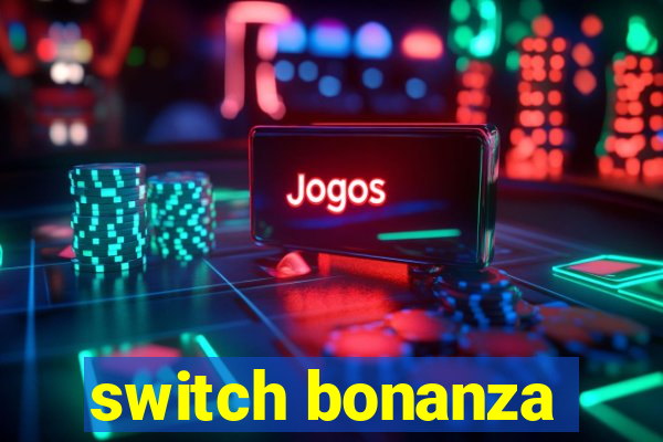 switch bonanza