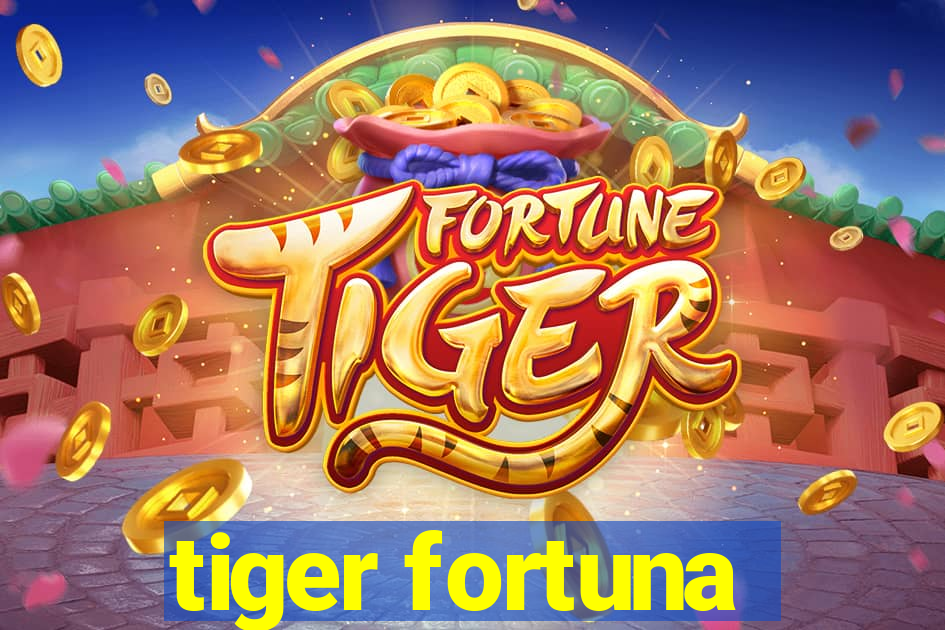 tiger fortuna