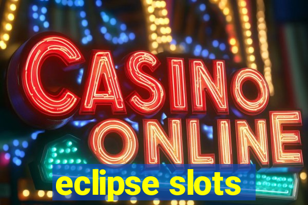 eclipse slots