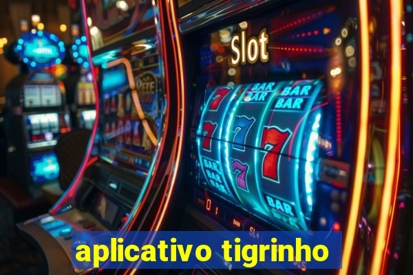 aplicativo tigrinho