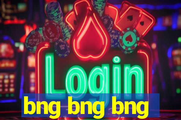 bng bng bng