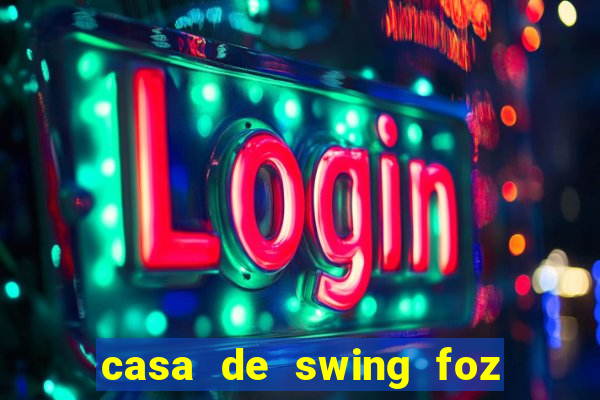 casa de swing foz do igua莽u