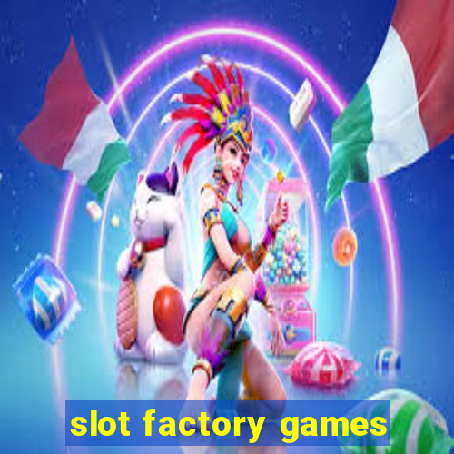 slot factory games