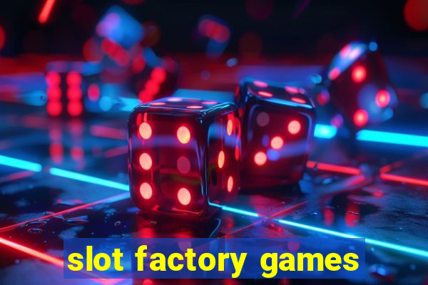 slot factory games