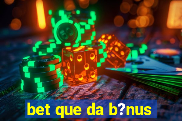 bet que da b?nus