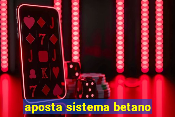 aposta sistema betano