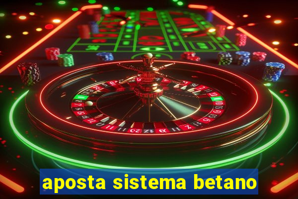 aposta sistema betano