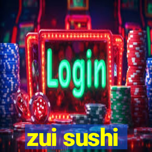 zui sushi